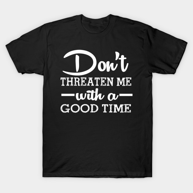 Good Time Threats T-Shirt by PopCultureShirts